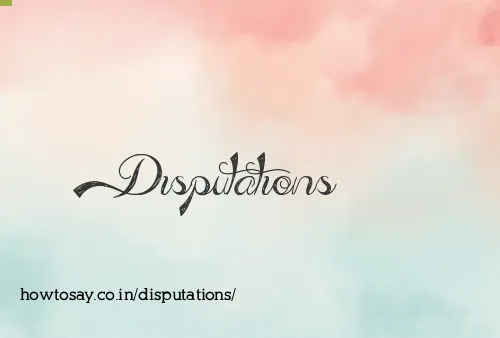 Disputations