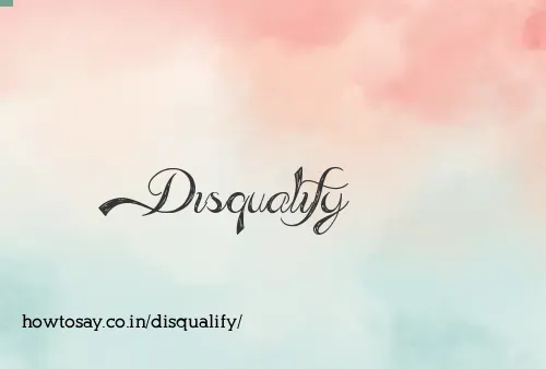 Disqualify