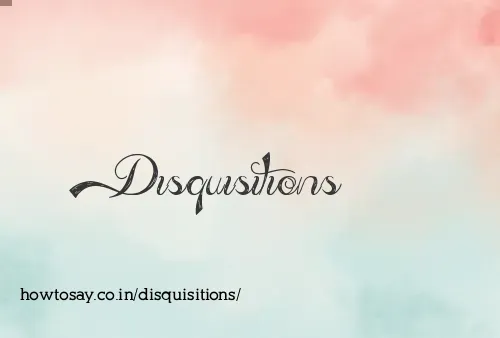 Disquisitions