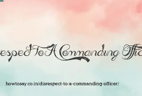 Disrespect To A Commanding Officer