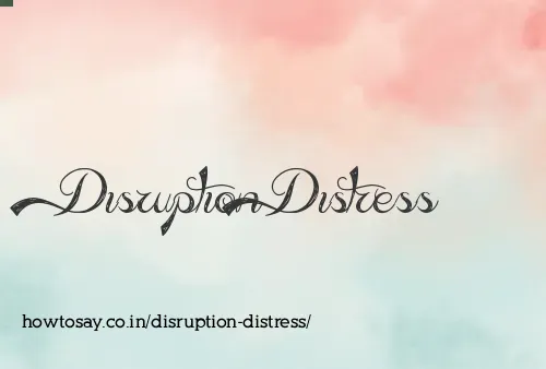 Disruption Distress