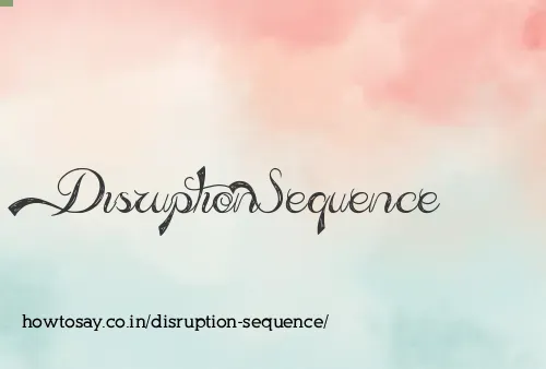 Disruption Sequence