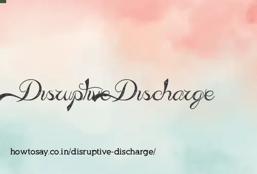Disruptive Discharge