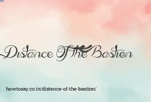 Distance Of The Bastion