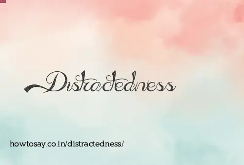 Distractedness