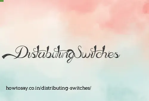 Distributing Switches