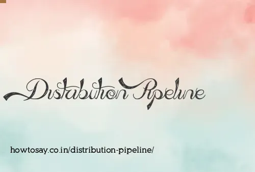 Distribution Pipeline