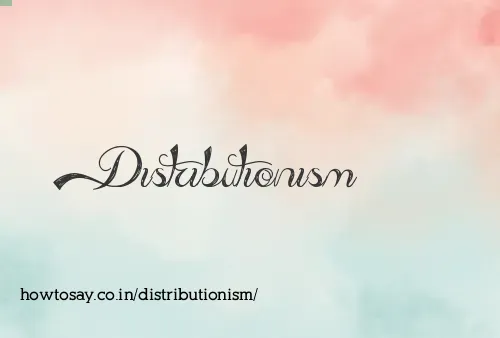 Distributionism