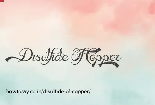 Disulfide Of Copper