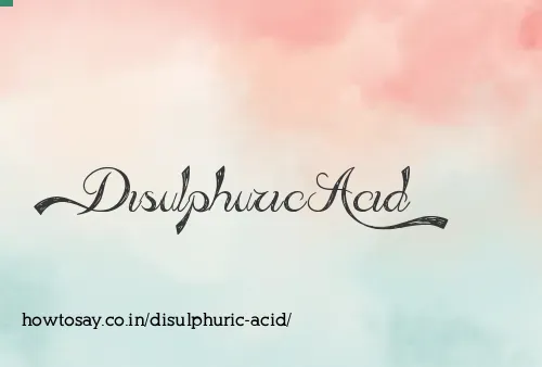 Disulphuric Acid