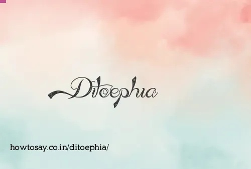 Ditoephia
