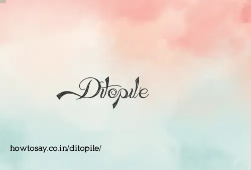 Ditopile
