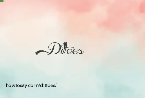 Dittoes