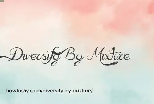 Diversify By Mixture