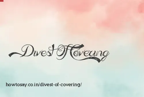 Divest Of Covering