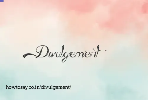 Divulgement