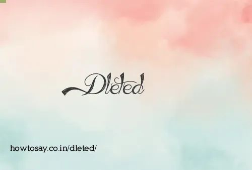 Dleted