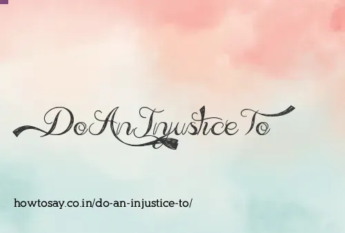 Do An Injustice To