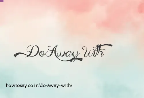 Do Away With