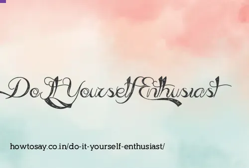 Do It Yourself Enthusiast