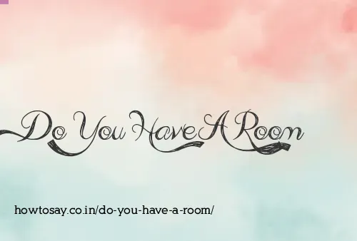 Do You Have A Room