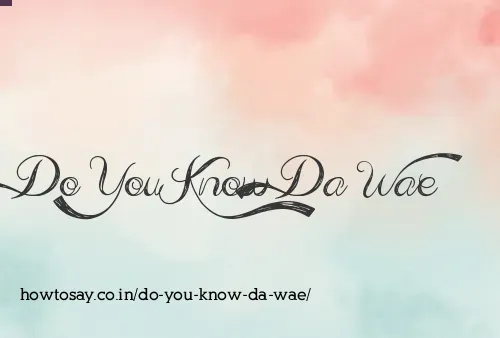 Do You Know Da Wae