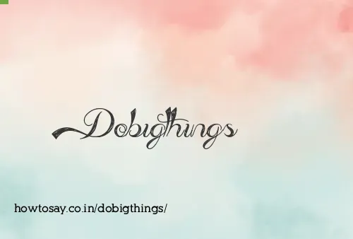 Dobigthings