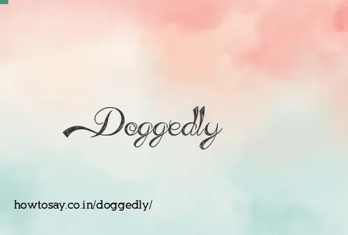 Doggedly