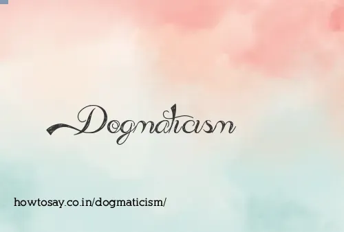 Dogmaticism
