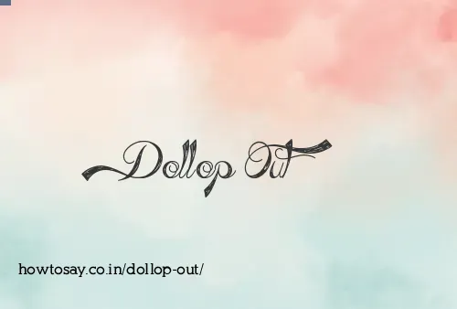Dollop Out