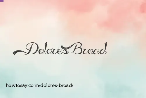 Dolores Broad