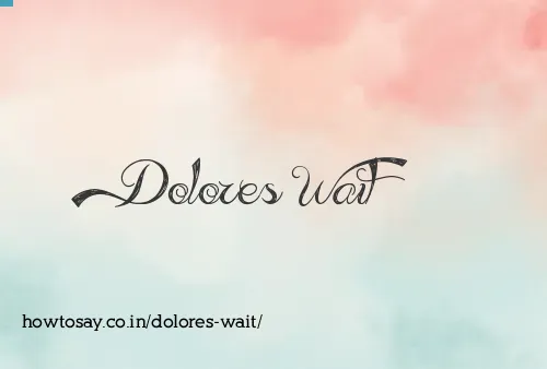 Dolores Wait