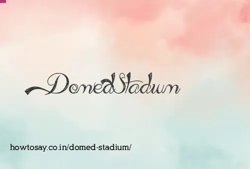 Domed Stadium