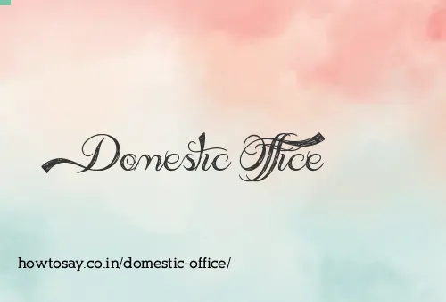 Domestic Office