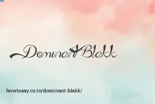 Dominant Blakk