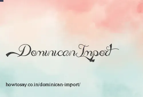 Dominican Import