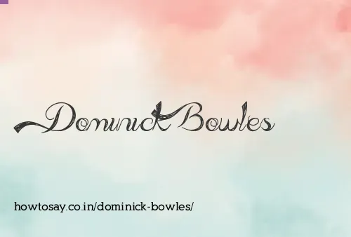 Dominick Bowles