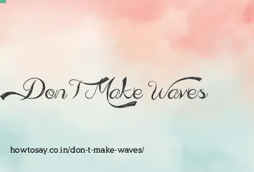 Don T Make Waves