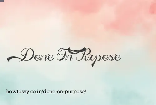 Done On Purpose
