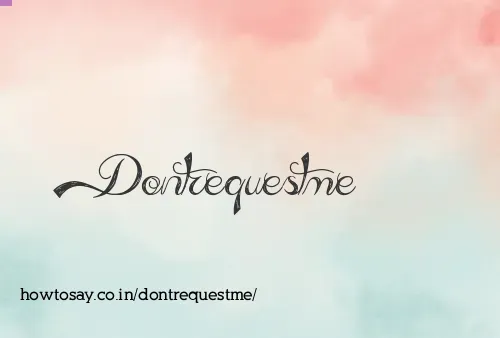 Dontrequestme