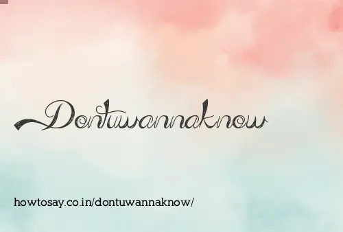 Dontuwannaknow