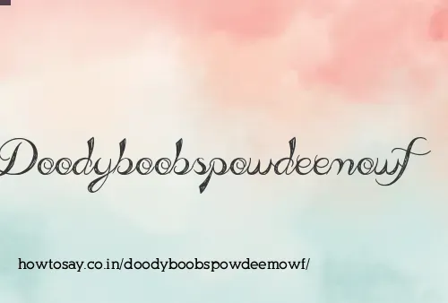 Doodyboobspowdeemowf