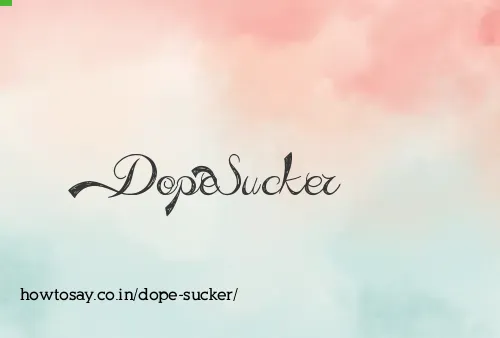 Dope Sucker