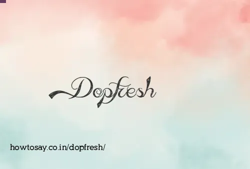Dopfresh