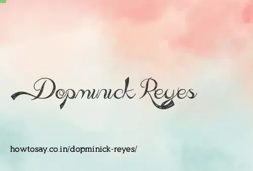 Dopminick Reyes