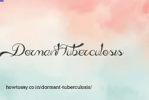Dormant Tuberculosis