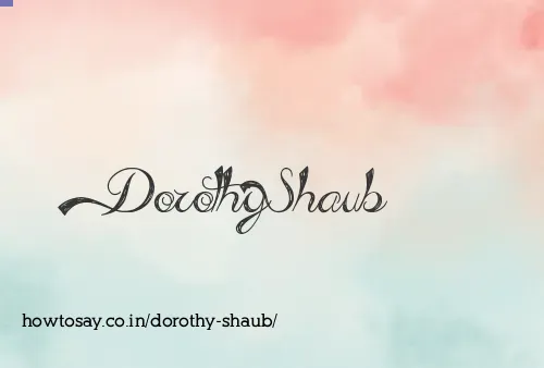 Dorothy Shaub