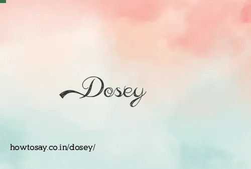 Dosey