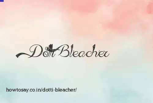 Dotti Bleacher