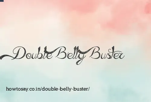 Double Belly Buster